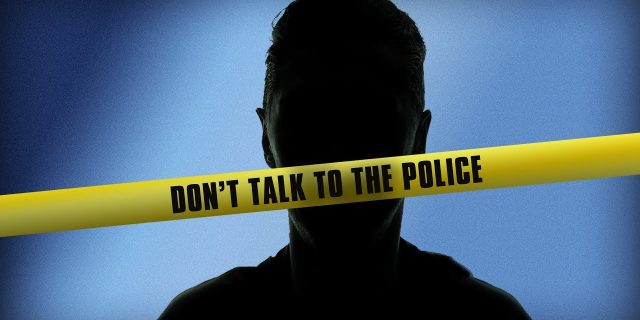 don't talk to the police